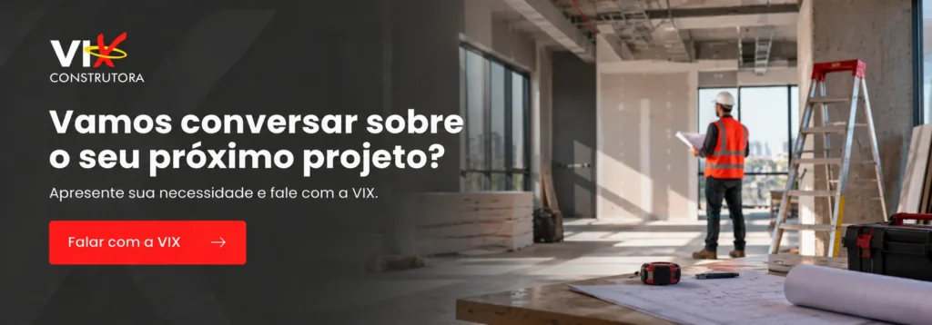 Fale com a VIX sobre reformas e adequações do seu projeto